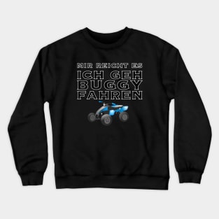 Mir reicht es ich geh buggy fahren Crewneck Sweatshirt